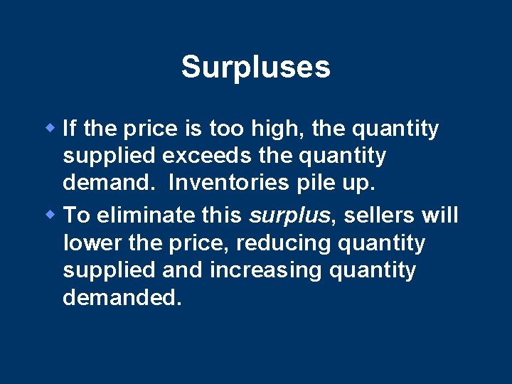 Surpluses w If the price is too high, the quantity supplied exceeds the quantity Surpluses w If the price is too high, the quantity supplied exceeds the quantity