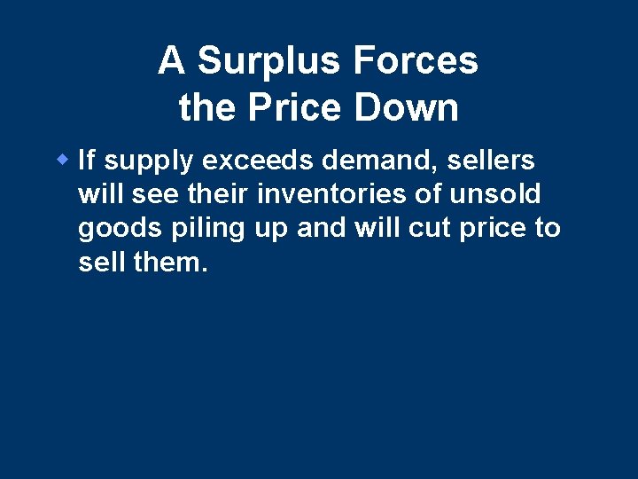 A Surplus Forces the Price Down w If supply exceeds demand, sellers will see A Surplus Forces the Price Down w If supply exceeds demand, sellers will see