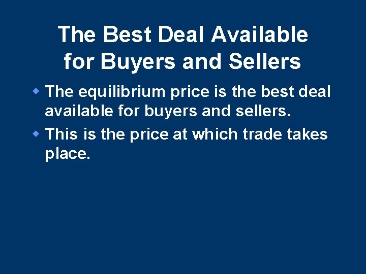 The Best Deal Available for Buyers and Sellers w The equilibrium price is the The Best Deal Available for Buyers and Sellers w The equilibrium price is the