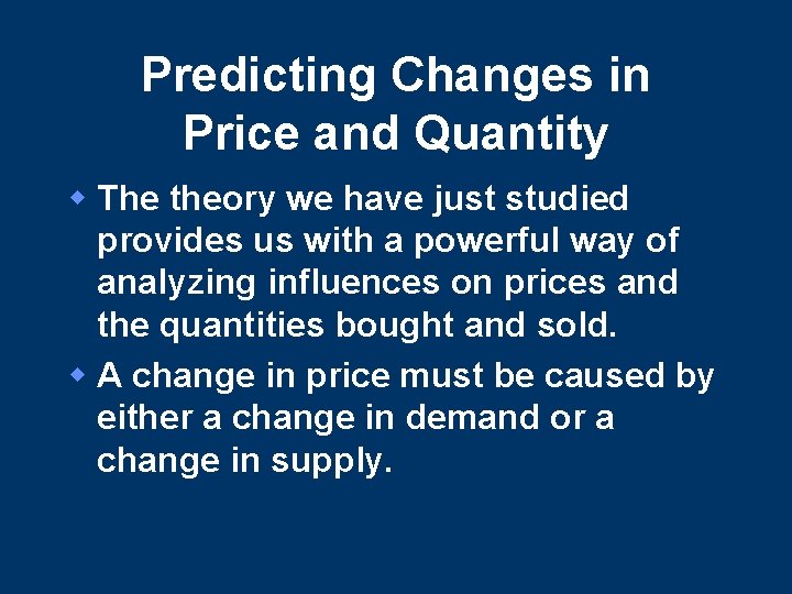 Predicting Changes in Price and Quantity w The theory we have just studied provides Predicting Changes in Price and Quantity w The theory we have just studied provides