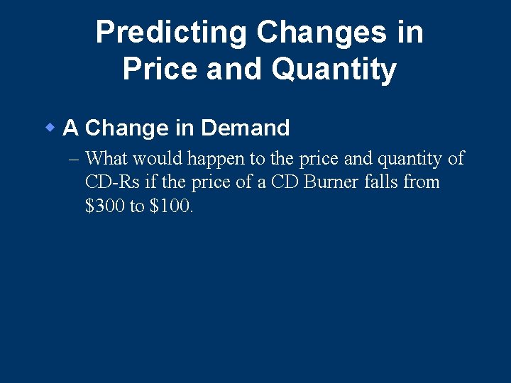 Predicting Changes in Price and Quantity w A Change in Demand – What would Predicting Changes in Price and Quantity w A Change in Demand – What would