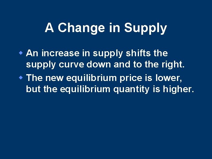 A Change in Supply w An increase in supply shifts the supply curve down A Change in Supply w An increase in supply shifts the supply curve down