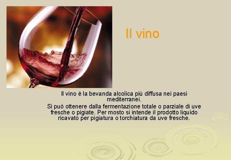 Il vino è la bevanda alcolica più diffusa nei paesi mediterranei. Si può ottenere