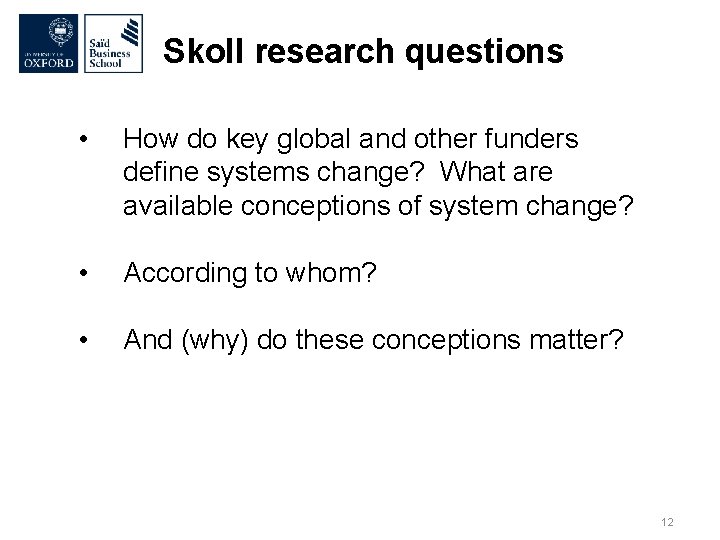 Skoll research questions • How do key global and other funders define systems change?