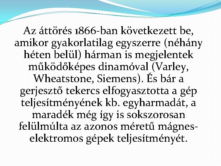 Az áttörés 1866 -ban következett be, amikor gyakorlatilag egyszerre (néhány héten belül) hárman is