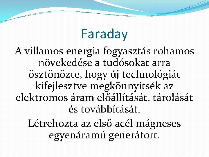 Faraday A villamos energia fogyasztás rohamos növekedése a tudósokat arra ösztönözte, hogy új technológiát