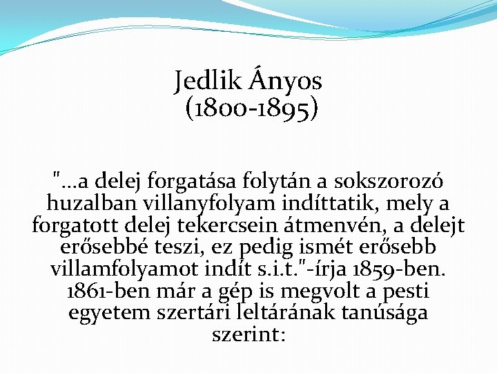 Jedlik Ányos (1800 -1895) ". . . a delej forgatása folytán a sokszorozó huzalban