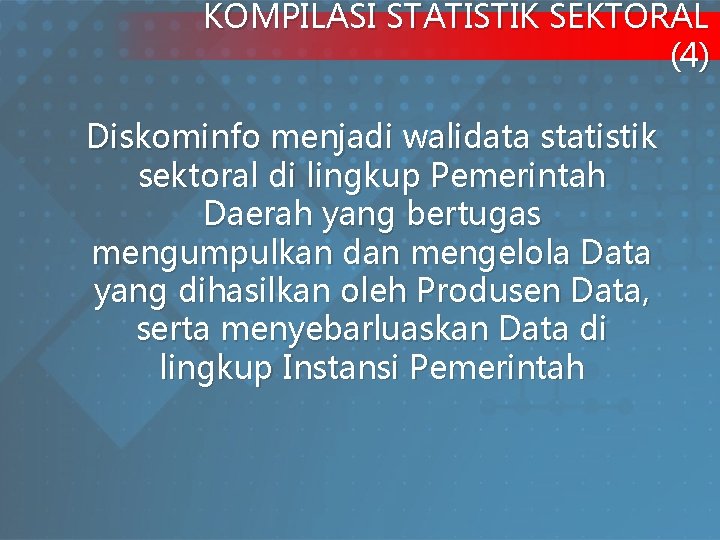 KOMPILASI STATISTIK SEKTORAL (4) Diskominfo menjadi walidata statistik sektoral di lingkup Pemerintah Daerah yang