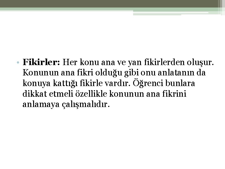  • Fikirler: Her konu ana ve yan fikirlerden oluşur. Konunun ana fikri olduğu