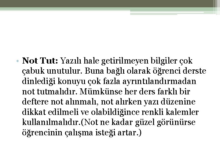  • Not Tut: Yazılı hale getirilmeyen bilgiler çok çabuk unutulur. Buna bağlı olarak