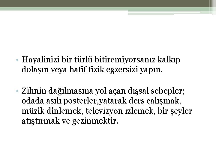  • Hayalinizi bir türlü bitiremiyorsanız kalkıp dolaşın veya hafif fizik egzersizi yapın. •