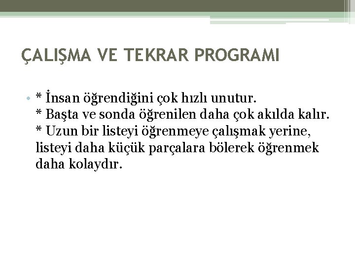 ÇALIŞMA VE TEKRAR PROGRAMI • * İnsan öğrendiğini çok hızlı unutur. * Başta ve