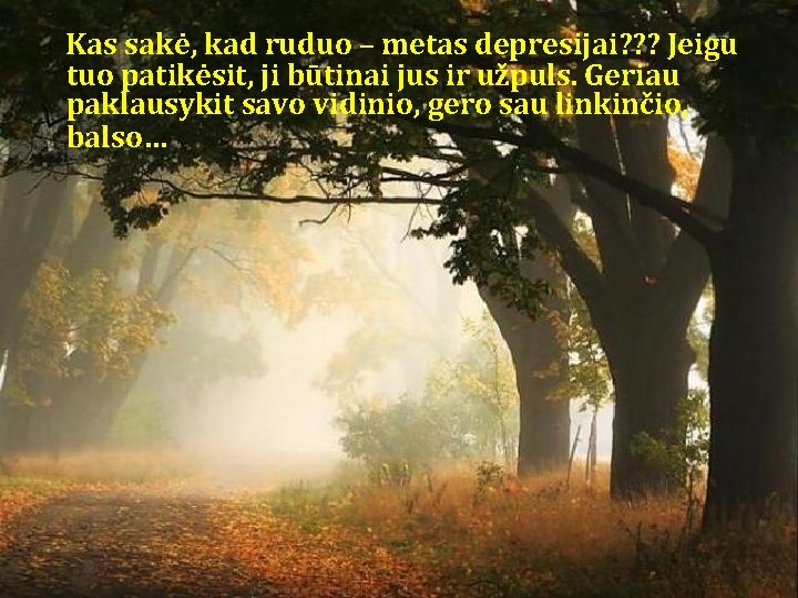 Kas sakė, kad ruduo – metas depresijai? ? ? Jeigu tuo patikėsit, ji būtinai Kas sakė, kad ruduo – metas depresijai? ? ? Jeigu tuo patikėsit, ji būtinai