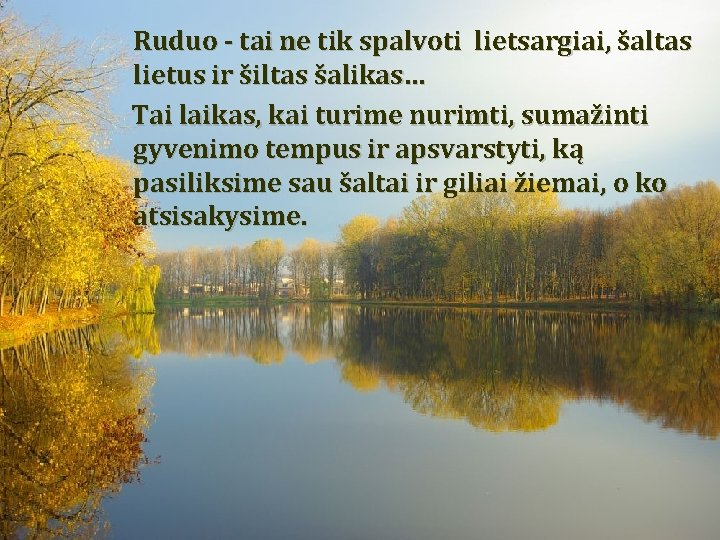 Ruduo - tai ne tik spalvoti lietsargiai, šaltas lietus ir šiltas šalikas… Tai laikas, Ruduo - tai ne tik spalvoti lietsargiai, šaltas lietus ir šiltas šalikas… Tai laikas,