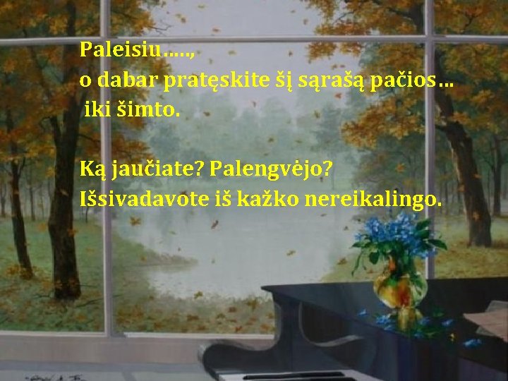 Paleisiu…. . , o dabar pratęskite šį sąrašą pačios… iki šimto. Ką jaučiate? Palengvėjo? Paleisiu…. . , o dabar pratęskite šį sąrašą pačios… iki šimto. Ką jaučiate? Palengvėjo?