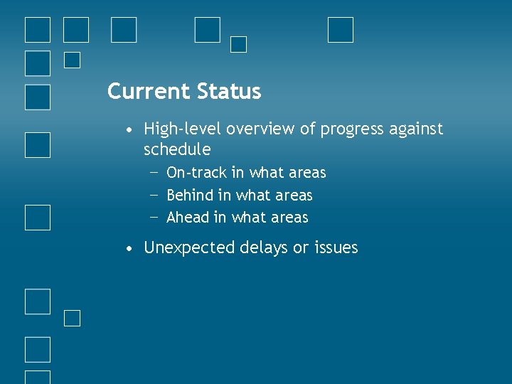 Current Status • High-level overview of progress against schedule − On-track in what areas