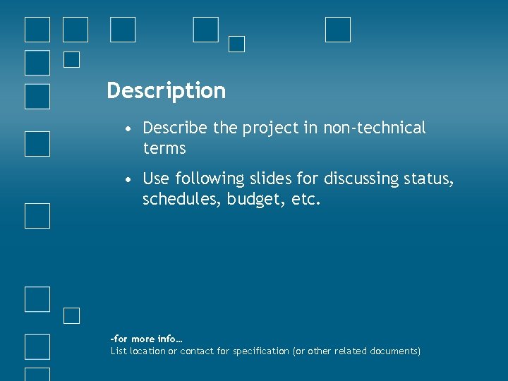 Description • Describe the project in non-technical terms • Use following slides for discussing