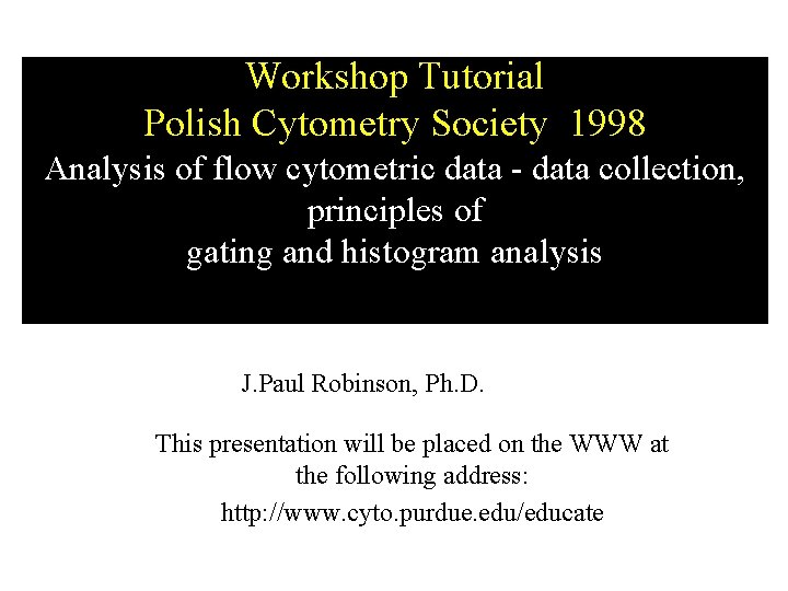 Workshop Tutorial Polish Cytometry Society 1998 Analysis of flow cytometric data collection, principles of Workshop Tutorial Polish Cytometry Society 1998 Analysis of flow cytometric data collection, principles of