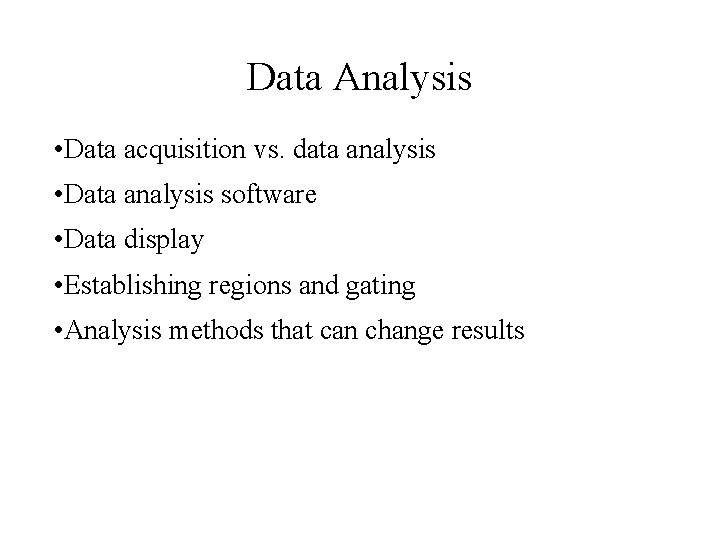 Data Analysis • Data acquisition vs. data analysis • Data analysis software • Data Data Analysis • Data acquisition vs. data analysis • Data analysis software • Data
