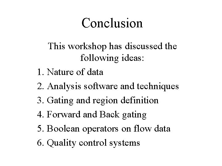Conclusion This workshop has discussed the following ideas: 1. Nature of data 2. Analysis Conclusion This workshop has discussed the following ideas: 1. Nature of data 2. Analysis