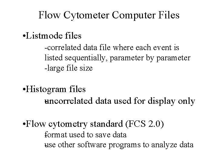 Flow Cytometer Computer Files • Listmode files correlated data file where each event is Flow Cytometer Computer Files • Listmode files correlated data file where each event is