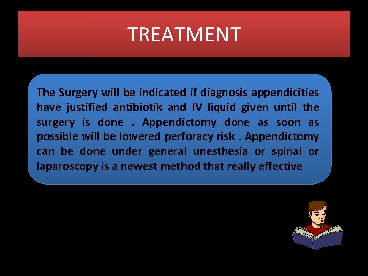 TREATMENT The Surgery will be indicated if diagnosis appendicities have justified antibiotik and IV