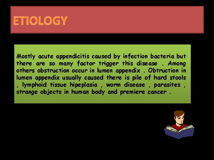 ETIOLOGY Mostly acute appendicitis caused by infection bacteria but there are so many factor
