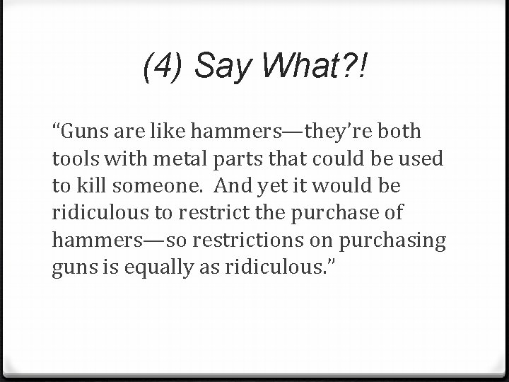 (4) Say What? ! “Guns are like hammers—they’re both tools with metal parts that