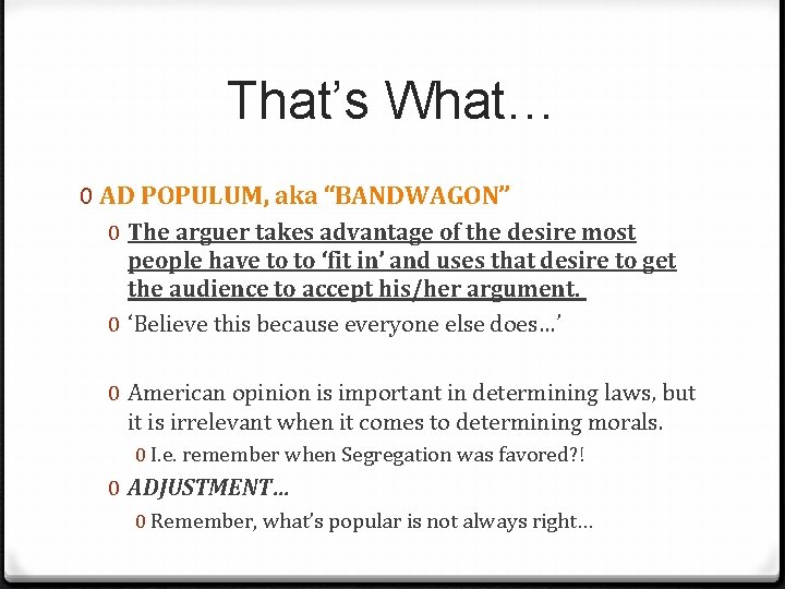 That’s What… 0 AD POPULUM, aka “BANDWAGON” 0 The arguer takes advantage of the