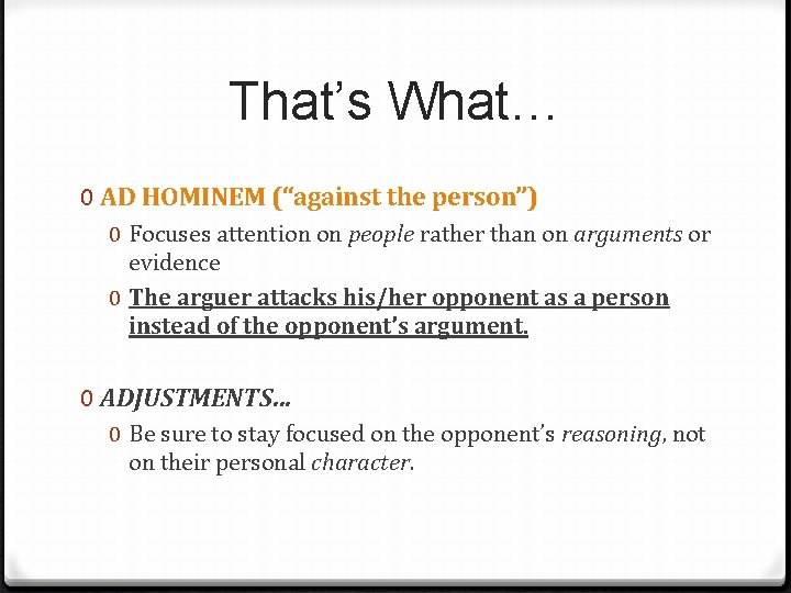 That’s What… 0 AD HOMINEM (“against the person”) 0 Focuses attention on people rather