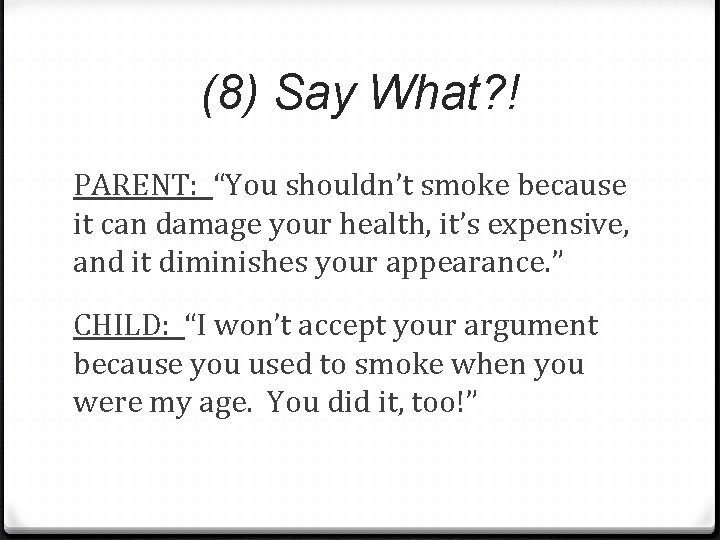 (8) Say What? ! PARENT: “You shouldn’t smoke because it can damage your health,