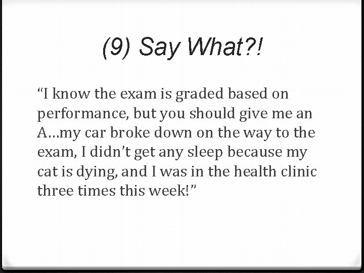 (9) Say What? ! “I know the exam is graded based on performance, but