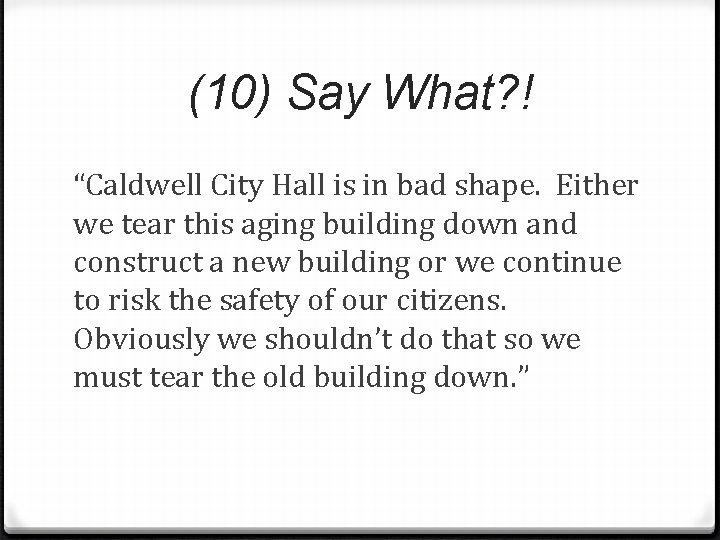 (10) Say What? ! “Caldwell City Hall is in bad shape. Either we tear