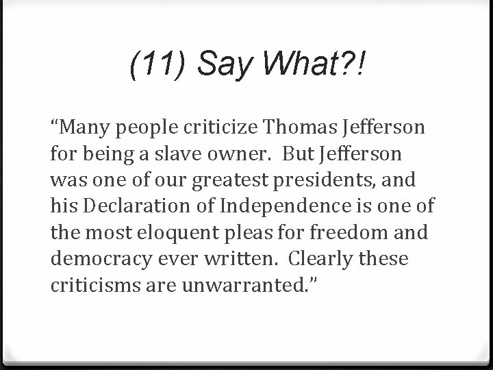 (11) Say What? ! “Many people criticize Thomas Jefferson for being a slave owner.