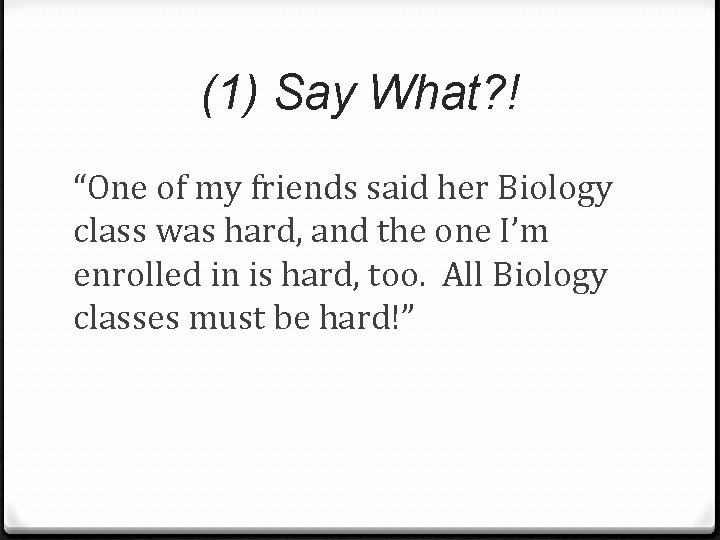 (1) Say What? ! “One of my friends said her Biology class was hard,