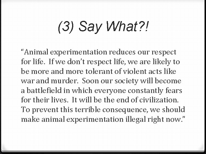 (3) Say What? ! “Animal experimentation reduces our respect for life. If we don’t