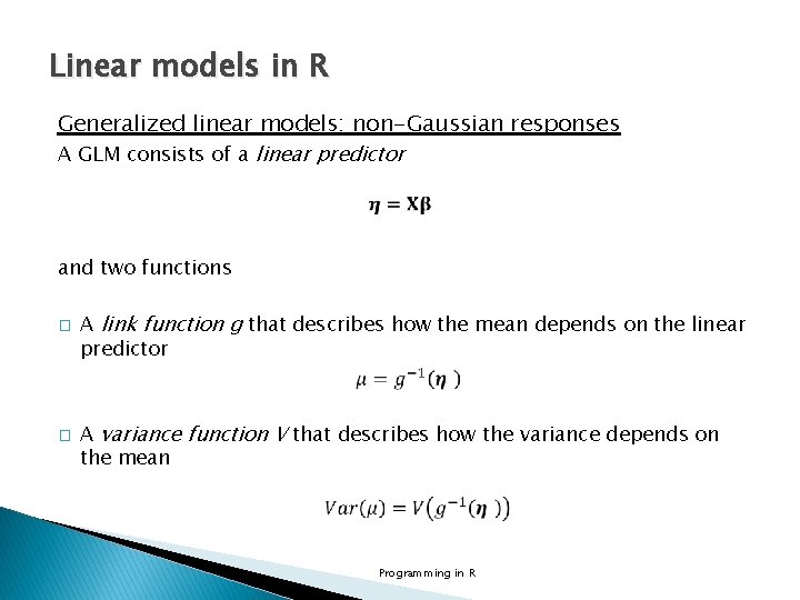 Linear models in R Generalized linear models: non-Gaussian responses A GLM consists of a