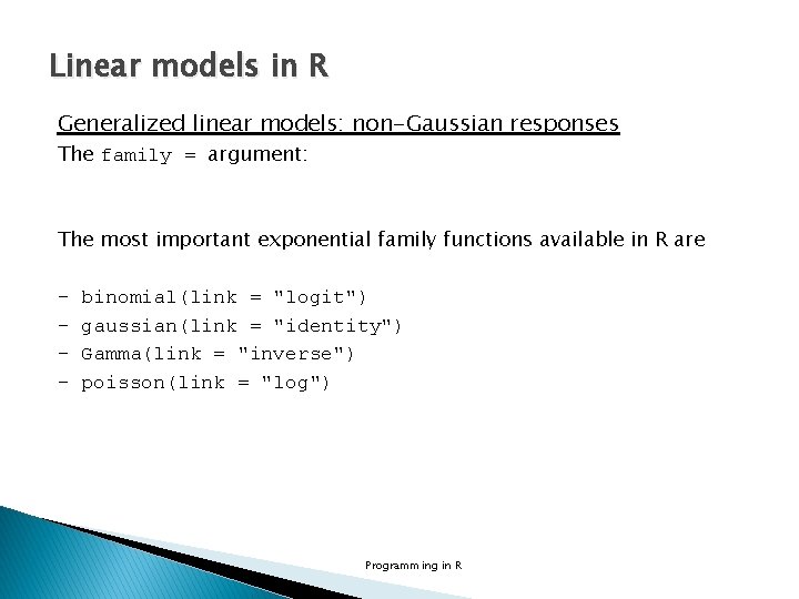 Linear models in R Generalized linear models: non-Gaussian responses The family = argument: The