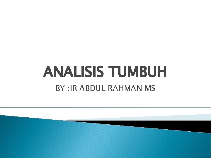 ANALISIS TUMBUH BY : IR ABDUL RAHMAN MS 