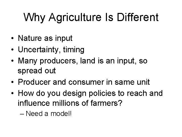 Why Agriculture Is Different • Nature as input • Uncertainty, timing • Many producers,