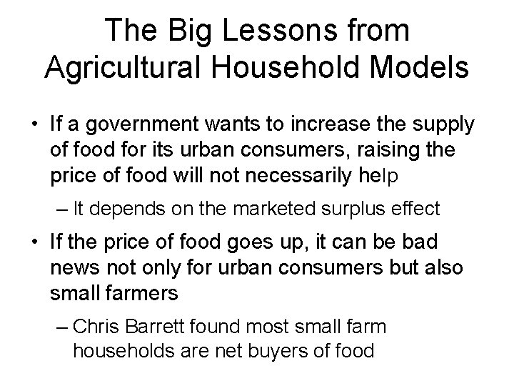 The Big Lessons from Agricultural Household Models • If a government wants to increase