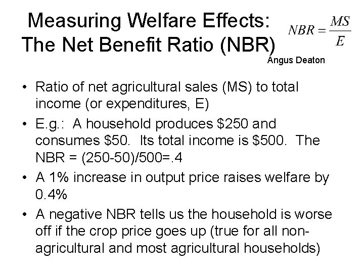 Measuring Welfare Effects: The Net Benefit Ratio (NBR) Angus Deaton • Ratio of net