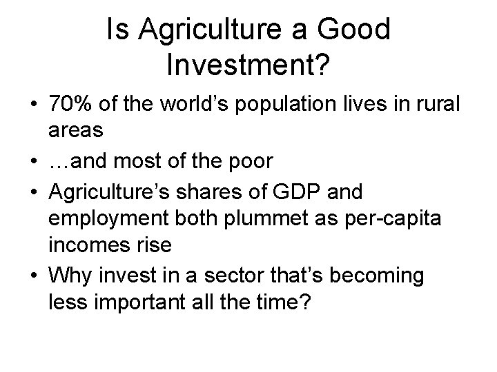 Is Agriculture a Good Investment? • 70% of the world’s population lives in rural
