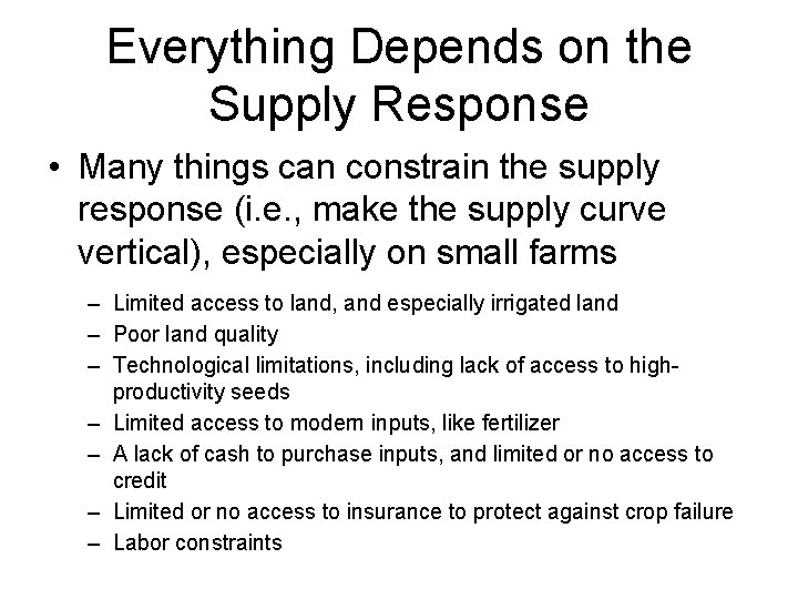 Everything Depends on the Supply Response • Many things can constrain the supply response
