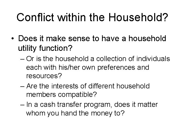Conflict within the Household? • Does it make sense to have a household utility