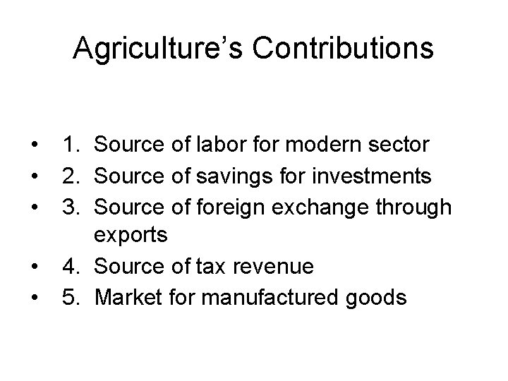 Agriculture’s Contributions • • • 1. Source of labor for modern sector 2. Source