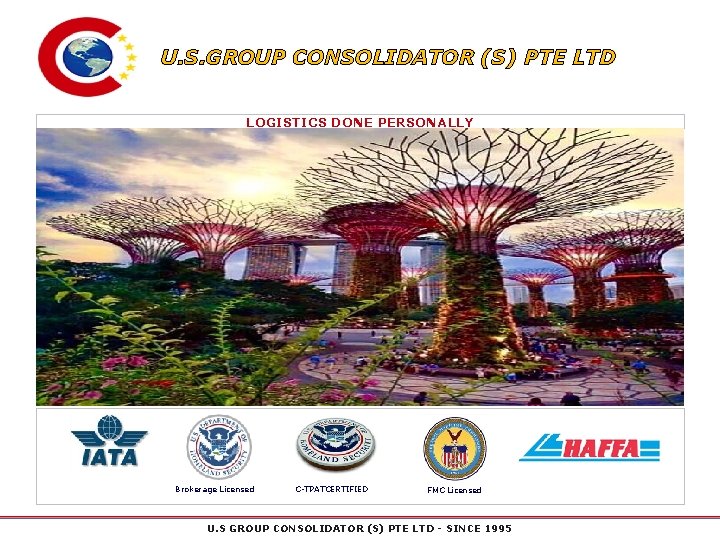 U. S. GROUP CONSOLIDATOR (S) PTE LTD LOGISTICS DONE PERSONALLY Brokerage Licensed C-TPATCERTIFIED FMC