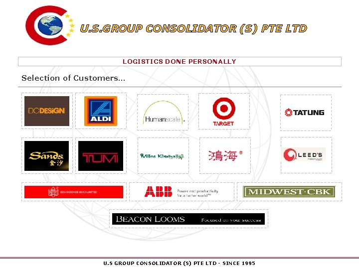 U. S. GROUP CONSOLIDATOR (S) PTE LTD LOGISTICS DONE PERSONALLY Selection of Customers… U.