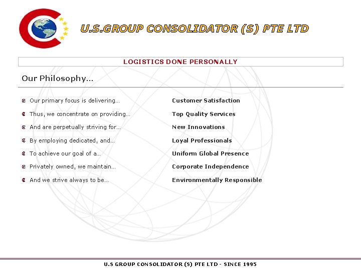 U. S. GROUP CONSOLIDATOR (S) PTE LTD LOGISTICS DONE PERSONALLY Our Philosophy… Our primary