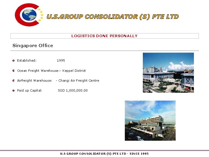 U. S. GROUP CONSOLIDATOR (S) PTE LTD LOGISTICS DONE PERSONALLY Singapore Office Established: 1995